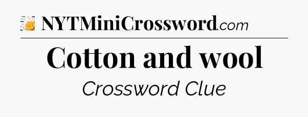 Cotton and wool - 7 Little Words