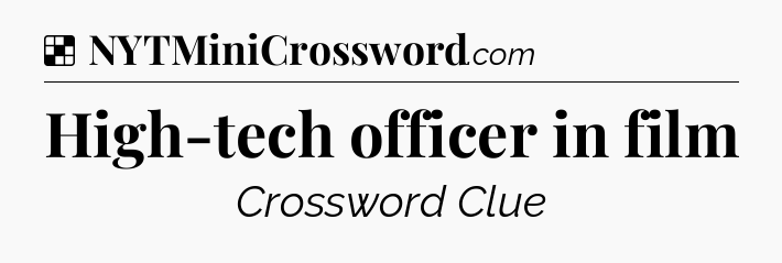 Solution: High-tech officer in film - NYT Crossword