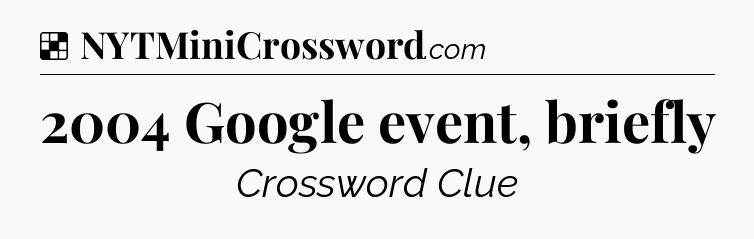 Solution: 2004 Google event, briefly - NYT Crossword