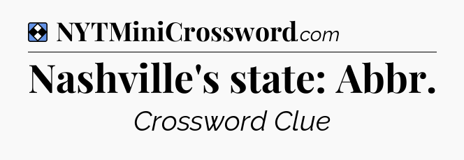 Solution: Nashville's state: Abbr - NYT Mini Crossword