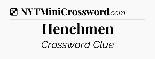 Solution: Henchmen - NYT Crossword