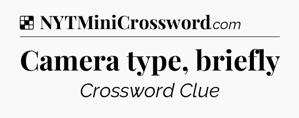 Solution: Camera type, briefly - NYT Crossword
