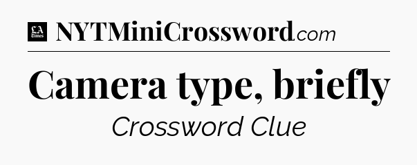 Camera type, briefly - LA Times Crossword