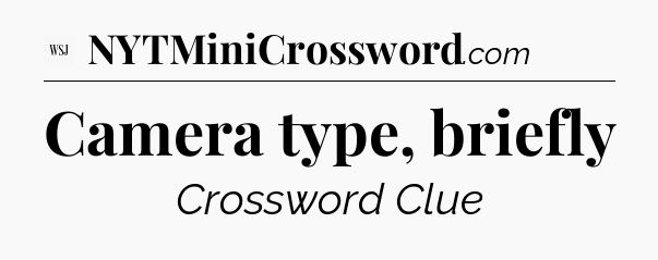 Camera type, briefly - WSJ Crossword