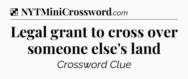 Solution: Legal grant to cross over someone else's land - NYT Crossword