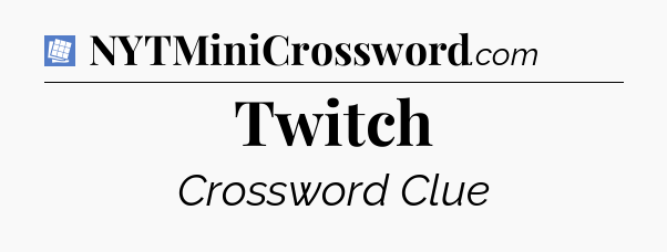 Twitch Puzzle Page Crossword Clue