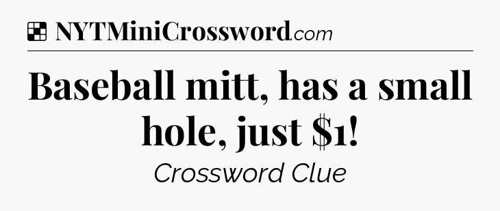 Solution: Baseball mitt, has a small hole, just $1 - NYT Crossword