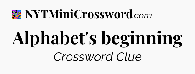 Alphabet's beginning Crossword Clue