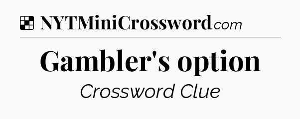 Solution: Gambler's option - NYT Crossword