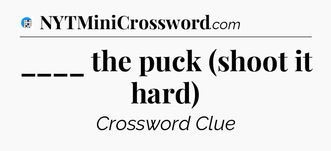 ____ the puck (shoot it hard) Crossword Clue