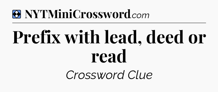 Solution: Prefix with lead, deed or read - NYT Mini Crossword