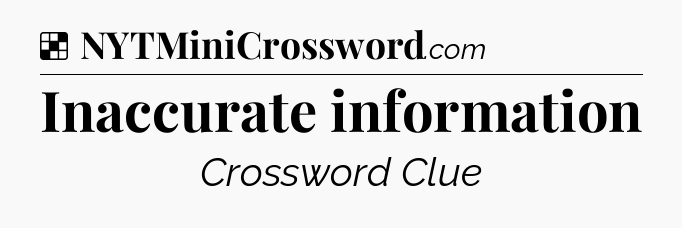 Solution: Inaccurate information - NYT Crossword
