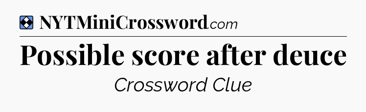 Solution: Possible score after deuce - NYT Mini Crossword