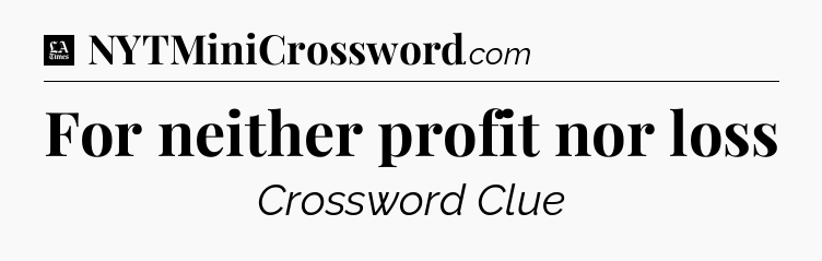 For neither profit nor loss - LA Times Crossword