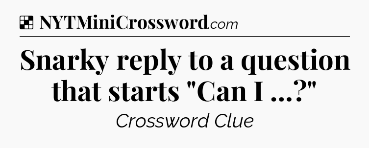 Solution: Snarky reply to a question that starts 