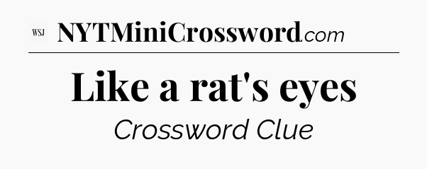 Like a rat's eyes - WSJ Crossword