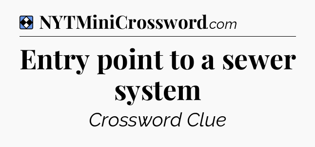Solution: Entry point to a sewer system - NYT Mini Crossword