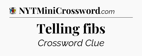 Telling fibs Crossword Clue