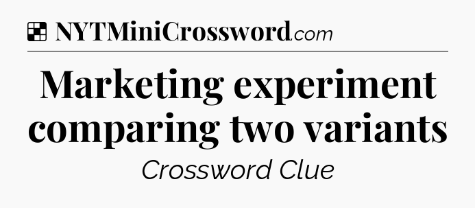 Solution: Marketing experiment comparing two variants - NYT Crossword