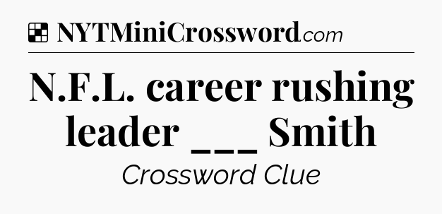 Solution: N.F.L. career rushing leader ___ Smith - NYT Crossword