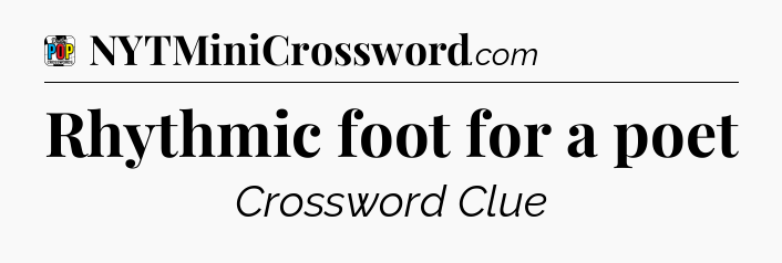 Rhythmic foot for a poet Crossword Clue