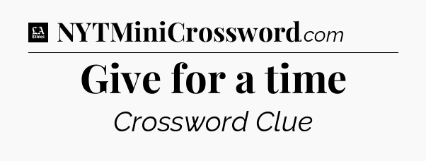 Give for a time - LA Times Crossword