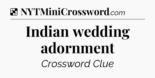 Solution: Indian wedding adornment - NYT Crossword