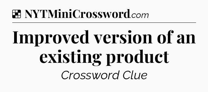 Solution: Improved version of an existing product - NYT Crossword