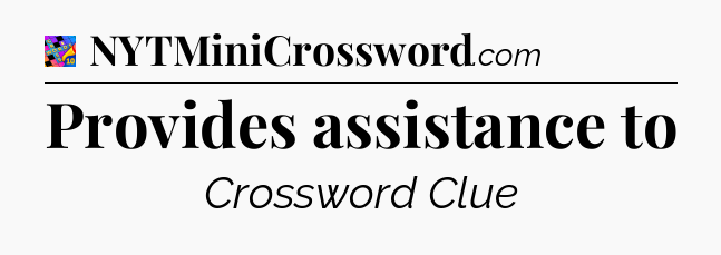 Provides assistance to Crossword Clue