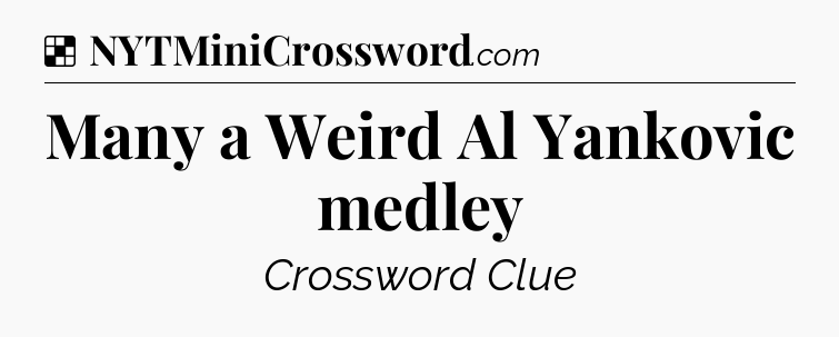 Solution: Many a Weird Al Yankovic medley - NYT Crossword