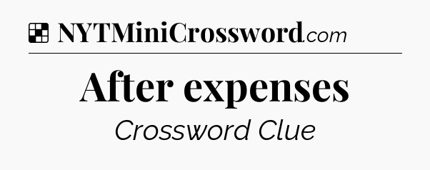 Solution: After expenses - NYT Crossword