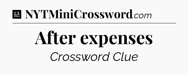 After expenses - LA Times Crossword