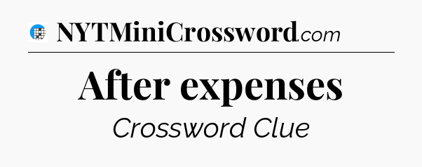 After expenses Crossword Clue