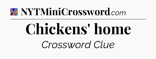 Chickens' home Crossword Clue