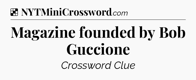 Solution: Magazine founded by Bob Guccione - NYT Crossword
