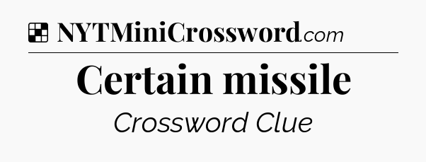Solution: Certain missile - NYT Crossword