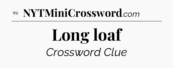 Long loaf - WSJ Crossword