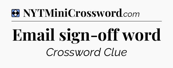 Solution: Email sign-off word - NYT Mini Crossword