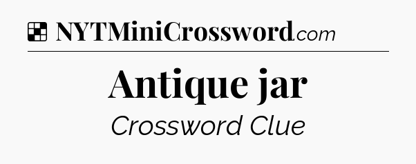 Solution: Antique jar - NYT Crossword