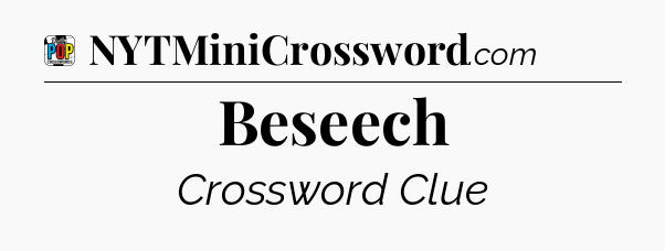 Beseech Crossword Clue