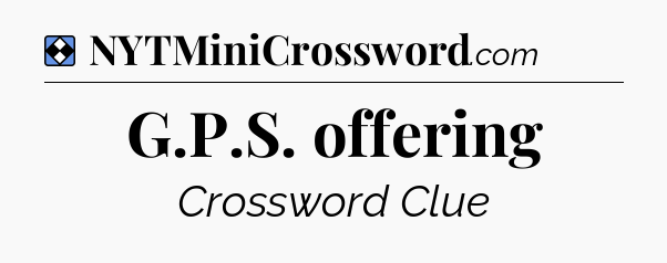 Solution: G.P.S. offering - NYT Mini Crossword