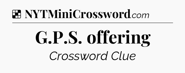 Solution: G.P.S. offering - NYT Crossword