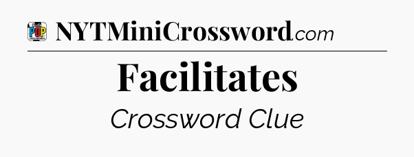 Facilitates Crossword Clue