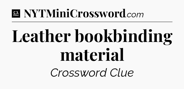 Leather bookbinding material - LA Times Crossword