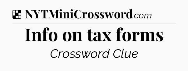 Solution: Info on tax forms - NYT Crossword