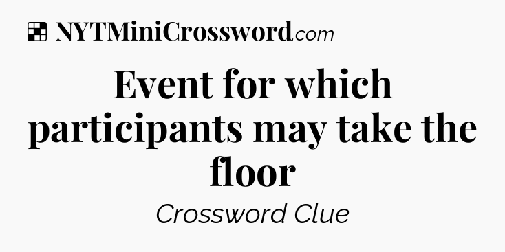 Solution: Event for which participants may take the floor - NYT Crossword