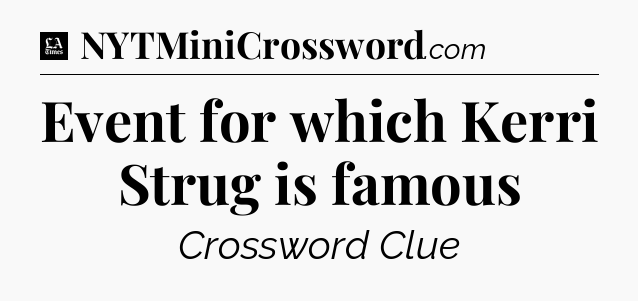 Event for which Kerri Strug is famous - LA Times Crossword