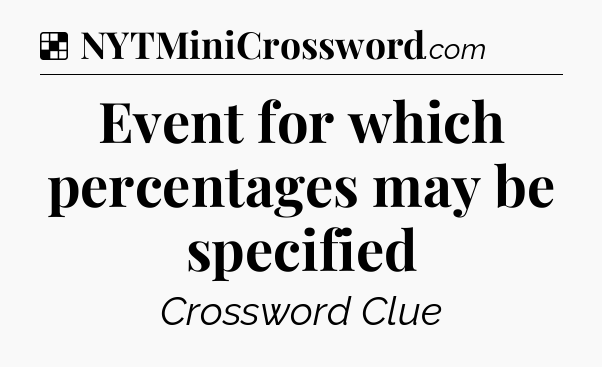 Solution: Event for which percentages may be specified - NYT Crossword