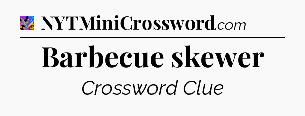 Barbecue skewer Crossword Clue