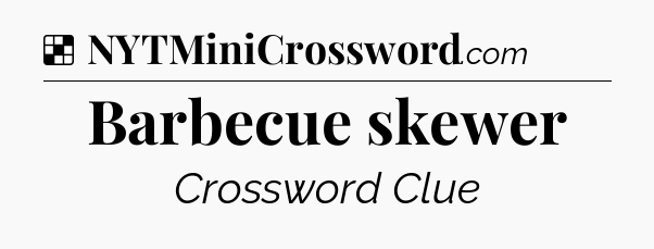 Solution: Barbecue skewer - NYT Crossword
